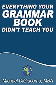 Michael DiGiacomo – Everything Your GRAMMAR BOOK Didn’t Teach You (2019)