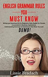 Lissie Bradach – English Grammar Rules You Must Know: Writing & Speaking 101 for Beginners (2020) PDF ENG