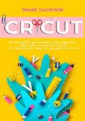 img Shane Davidson - Cricut: Facile guida passo-passo per imparare tutto sulla macchina Cricut + 40
