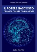 img Luca Frattini - Il Potere Nascosto Creare e Curare Con la Mente (2021)
