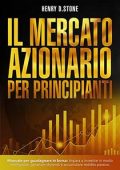 img Henry D. Stone - Il Mercato Azionario per Principianti: Manuale per Guadagnare in Borsa (2021)