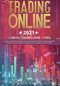 John P.Wilson - Trading Online 2021: 2 Libri in 1: Trading Online + Forex (2021)