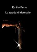 img Emilio Ferro - La spada di damocle (2021)