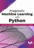 img Avishek Nag - Pragmatic Machine Learning with Python: Learn How to Deploy Machine Learning Mode