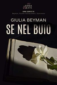 Giulia Beyman – Emma & Kate Vol. 4. Se nel buio (2020)