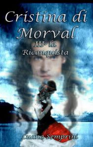 Luana Semprini  – Cristina di Morval III – la Riconquista (Cristina di Morval #3) (2013)