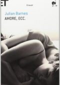 Julian Barnes - Amore, ecc. (2013)