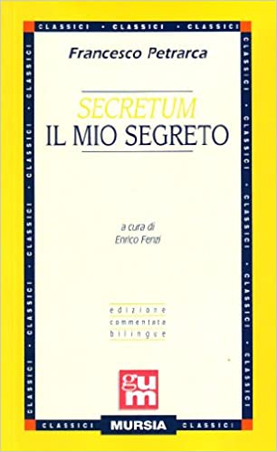 Francesco Petrarca, Enrico Fenzi (a cura di) – Secretum – Il mio segreto: Edizione commentata bilingue: Il mio secreto (2003) PDF