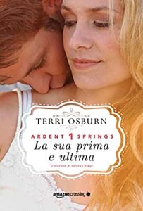 Terri Osburn – Ardent Springs Vol. 1. La sua prima e ultima (2019)
