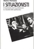 AA.VV. - Mario Perniola (a cura di) - I situazionisti. Il movimento che ha profetizzato la «Società dello spettacolo» (2005)