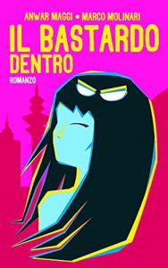 Anwar Maggi, Marco Molinari – Il bastardo dentro (2021)