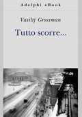 Vasilij Grossman - Tutto scorre... (2015)