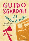 Guido Sgardoli - JJ contro il vento. Un pellerossa del nostro tempo (2007)