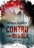 Antonella Pellegrino - Ribelli Vol. 1. Contro ogni regola (2020)