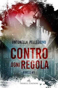 Antonella Pellegrino – Ribelli Vol. 1. Contro ogni regola (2020)