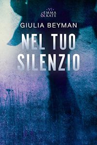 Giulia Beyman – Emma & Kate Vol. 6. Nel tuo silenzio (2021)