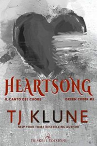 TJ. Klune -Green Creek Vol.03. Heartsong: Il canto del cuore (2021)