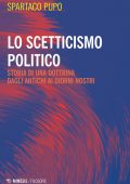 Spartaco Pupo - Lo Scetticismo Politico. Storia di Una Dottrina dagli Antichi ai Giorni Nostri (2021)