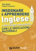 Rita Balbi, Paola Traverso - Insegnare e Apprendere Inglese e altre lingue comunitarie con le Indicazioni Nazionali (2015)