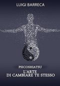img Luigi Barreca - Psicoshiatsu. L’arte di cambiare te stesso (2014)