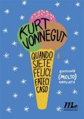img Kurt Vonnegut - Quando siete felici, fateci caso. Edizione (molto) ampliata (2017)