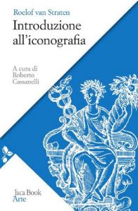 Roberto Cassanelli (a cura di) – Roelof Van Straten. Introduzione all’Iconografia (2009)