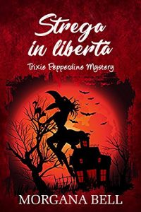 Morgana Bell – Trixie Pepperdine Mystery Vol. 3. Strega in libertà (2017)