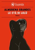 Almudena Grandes - Le età di Lulù (2012)
