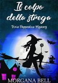 Morgana Bell - Trixie Pepperdine Mystery Vol. 4. Il colpo della strega (2017)