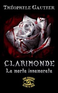 Théophile Gautier – Clarimonde. La Morta Innamorata (2021)