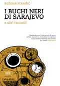 Bozidar Stanisic - I buchi neri di Sarajevo (2019)