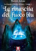 Matteo Astone - La rinascita del fuoco blu (2021)