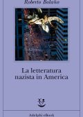 Roberto Bolaño - La letteratura nazista in America (2013)