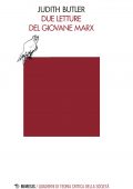 Judith Butler - Due letture del giovane Marx (2021)