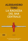 Alessandro Toso - La ragazza del bar Centrale (2019)
