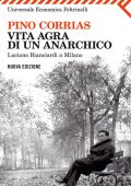 Pino Corrias - Vita agra di un anarchico (2011)
