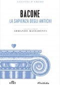 Armando Massarenti (a cura di) - Bacone. La sapienza degli antichi (2016)