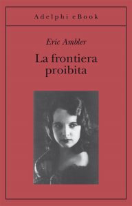 Eric Ambler – La frontiera proibita (2015)