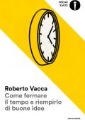 Roberto Vacca - Come fermare il tempo e riempirlo di buone idee (2016)