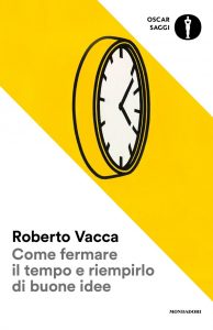 Roberto Vacca – Come fermare il tempo e riempirlo di buone idee (2016)