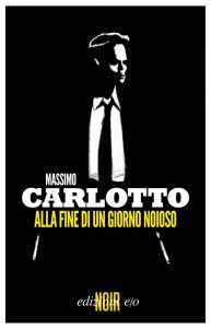 Massimo Carlotto – Alla fine di un giorno noioso (2011)