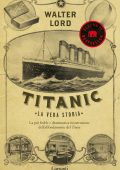 Walter Lord - Titanic. La vera storia (2012)