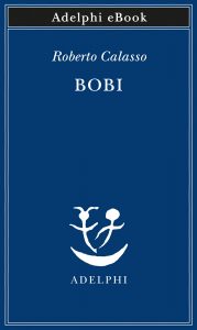 Roberto Calasso – Bobi (2021)