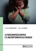 Emilio Nuzzolese, Marco Lungo - La trascuratezza dentale e il maltrattamento all'infanzia (2021)