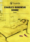 Charles Bukowski - Donne (2013)