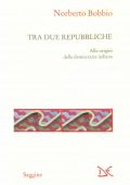 img Norberto Bobbio - Tra Due Repubbliche. Alle Origini della Democrazia Italiana (1996)