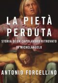 Antonio Forcellino - La pietà perduta (2013)