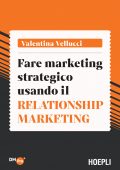 Valentina Vellucci - Fare marketing strategico usando il Relationship marketing (2021)