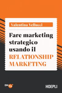 Valentina Vellucci – Fare marketing strategico usando il Relationship marketing (2021)