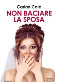 Carian Cole - Non baciare la sposa (2021)